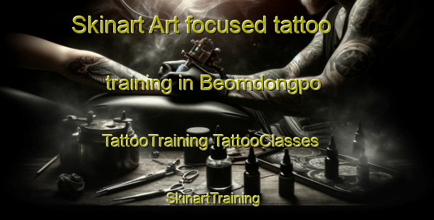 Skinart Art-focused tattoo training in Beomdongpo | #TattooTraining #TattooClasses #SkinartTraining-Korea