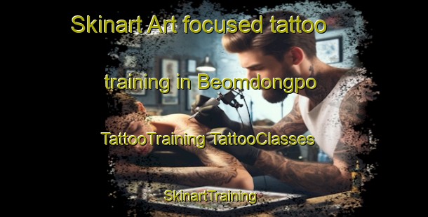 Skinart Art-focused tattoo training in Beomdongpo | #TattooTraining #TattooClasses #SkinartTraining-Korea