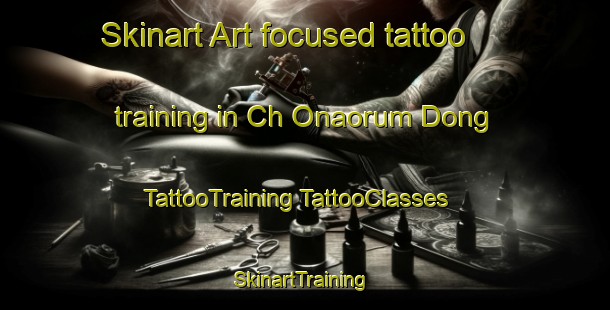 Skinart Art-focused tattoo training in Ch Onaorum Dong | #TattooTraining #TattooClasses #SkinartTraining-Korea