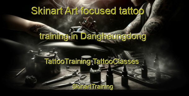 Skinart Art-focused tattoo training in Dangheungdong | #TattooTraining #TattooClasses #SkinartTraining-Korea