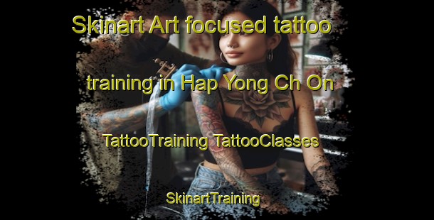 Skinart Art-focused tattoo training in Hap Yong Ch On | #TattooTraining #TattooClasses #SkinartTraining-Korea