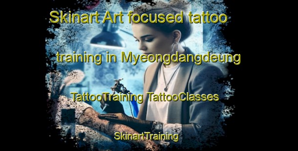 Skinart Art-focused tattoo training in Myeongdangdeung | #TattooTraining #TattooClasses #SkinartTraining-Korea