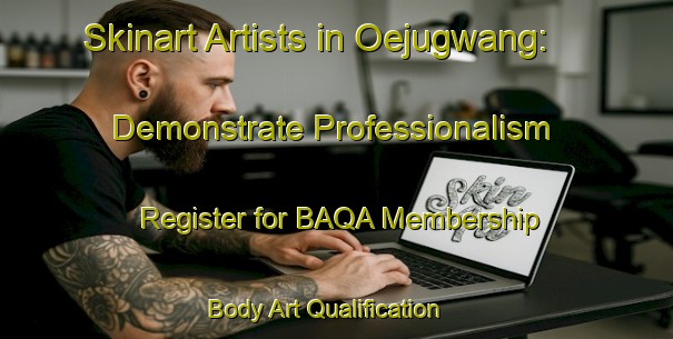 Skinart Artists in Oejugwang: Demonstrate Professionalism - Register for BAQA Membership | Body Art Qualification Authority | BAQA-Korea