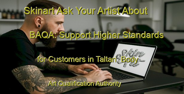 Skinart Ask Your Artist About BAQA: Support Higher Standards for Customers in Taltari | Body Art Qualification Authority | BAQA-Korea