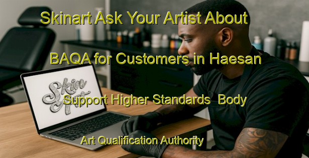 Skinart Ask Your Artist About BAQA for Customers in Haesan - Support Higher Standards | Body Art Qualification Authority | BAQA-Korea