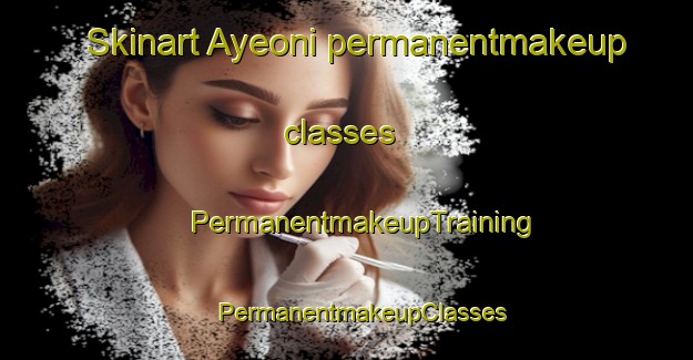 Skinart Ayeoni permanentmakeup classes | #PermanentmakeupTraining #PermanentmakeupClasses #SkinartTraining-Korea