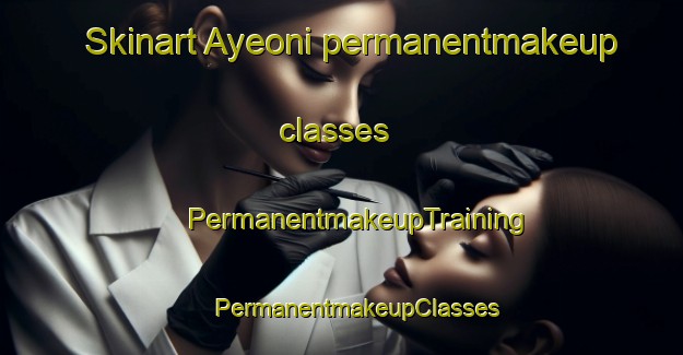 Skinart Ayeoni permanentmakeup classes | #PermanentmakeupTraining #PermanentmakeupClasses #SkinartTraining-Korea