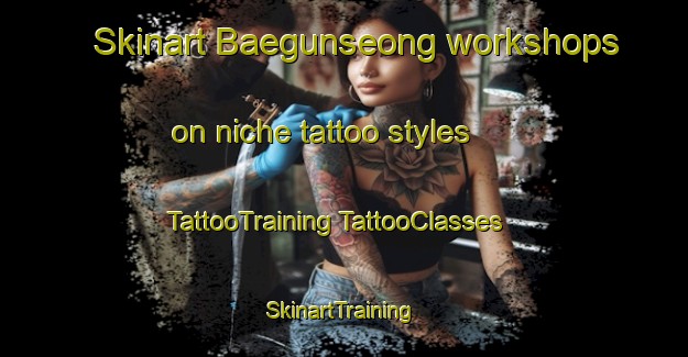 Skinart Baegunseong workshops on niche tattoo styles | #TattooTraining #TattooClasses #SkinartTraining-Korea