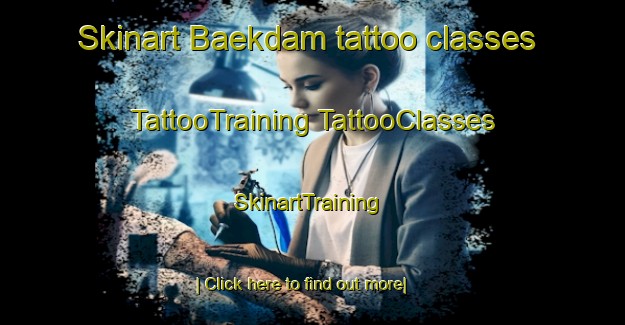 Skinart Baekdam tattoo classes | #TattooTraining #TattooClasses #SkinartTraining-Korea