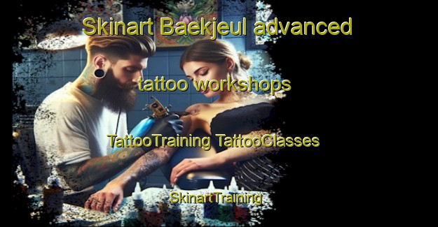 Skinart Baekjeul advanced tattoo workshops | #TattooTraining #TattooClasses #SkinartTraining-Korea