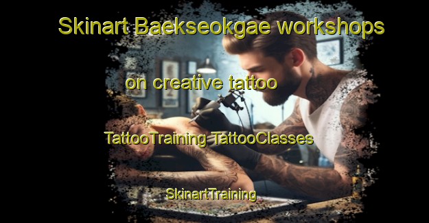 Skinart Baekseokgae workshops on creative tattoo | #TattooTraining #TattooClasses #SkinartTraining-Korea