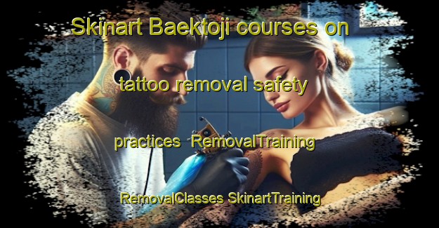 Skinart Baektoji courses on tattoo removal safety practices | #RemovalTraining #RemovalClasses #SkinartTraining-Korea