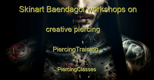 Skinart Baendagol workshops on creative piercing | #PiercingTraining #PiercingClasses #SkinartTraining-Korea