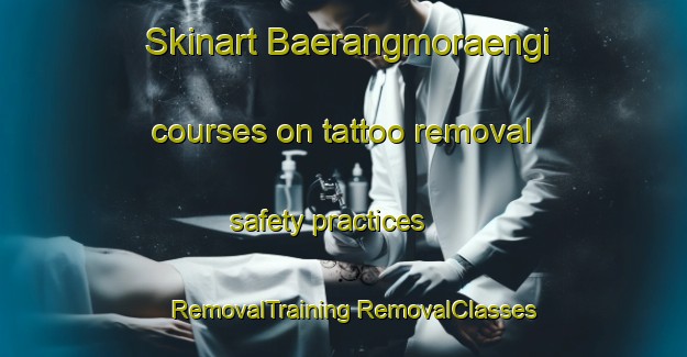 Skinart Baerangmoraengi courses on tattoo removal safety practices | #RemovalTraining #RemovalClasses #SkinartTraining-Korea