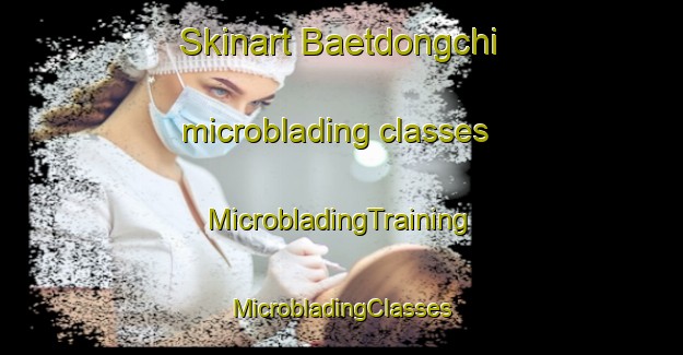 Skinart Baetdongchi microblading classes | #MicrobladingTraining #MicrobladingClasses #SkinartTraining-Korea