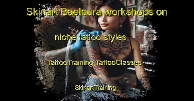 Skinart Baeteura workshops on niche tattoo styles | #TattooTraining #TattooClasses #SkinartTraining-Korea