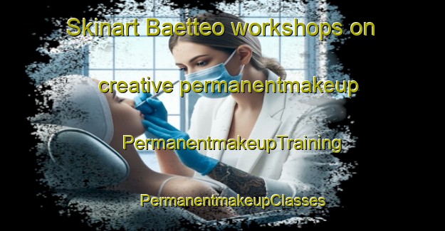 Skinart Baetteo workshops on creative permanentmakeup | #PermanentmakeupTraining #PermanentmakeupClasses #SkinartTraining-Korea