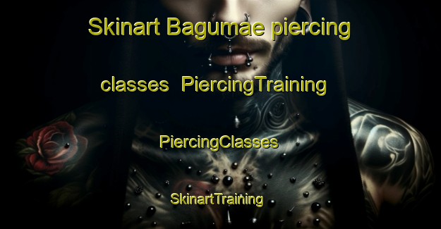 Skinart Bagumae piercing classes | #PiercingTraining #PiercingClasses #SkinartTraining-Korea