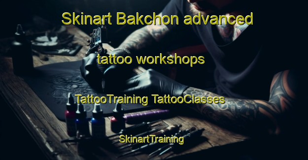 Skinart Bakchon advanced tattoo workshops | #TattooTraining #TattooClasses #SkinartTraining-Korea