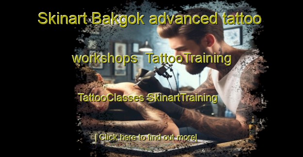 Skinart Bakgok advanced tattoo workshops | #TattooTraining #TattooClasses #SkinartTraining-Korea