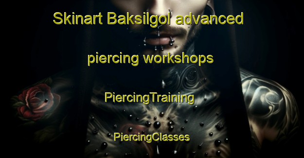 Skinart Baksilgol advanced piercing workshops | #PiercingTraining #PiercingClasses #SkinartTraining-Korea