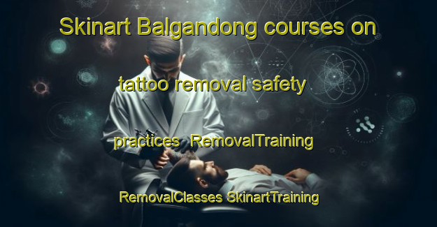 Skinart Balgandong courses on tattoo removal safety practices | #RemovalTraining #RemovalClasses #SkinartTraining-Korea