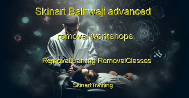 Skinart Balhwaji advanced removal workshops | #RemovalTraining #RemovalClasses #SkinartTraining-Korea