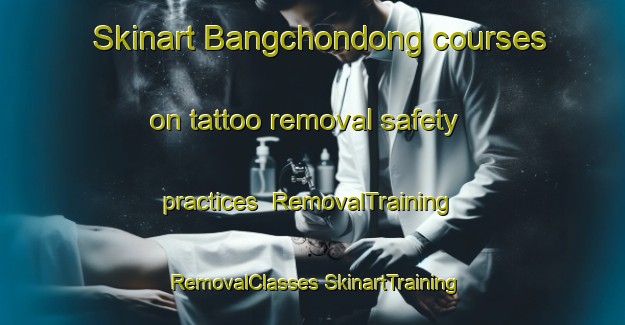 Skinart Bangchondong courses on tattoo removal safety practices | #RemovalTraining #RemovalClasses #SkinartTraining-Korea