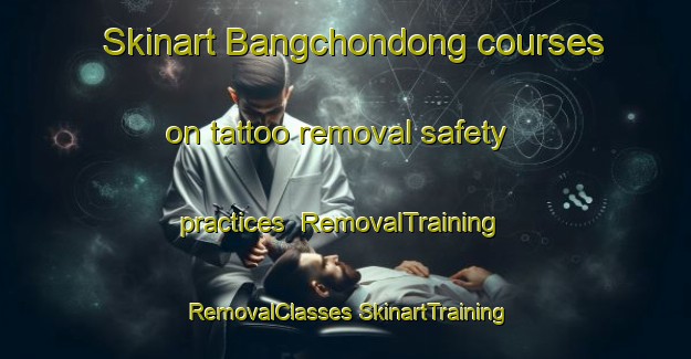 Skinart Bangchondong courses on tattoo removal safety practices | #RemovalTraining #RemovalClasses #SkinartTraining-Korea