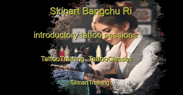 Skinart Bangchu Ri introductory tattoo sessions | TattooTraining | TattooClasses | SkinartTraining-Korea