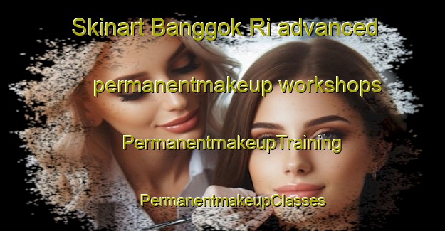 Skinart Banggok Ri advanced permanentmakeup workshops | #PermanentmakeupTraining #PermanentmakeupClasses #SkinartTraining-Korea