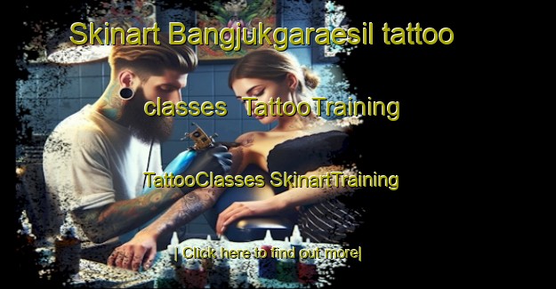 Skinart Bangjukgaraesil tattoo classes | #TattooTraining #TattooClasses #SkinartTraining-Korea