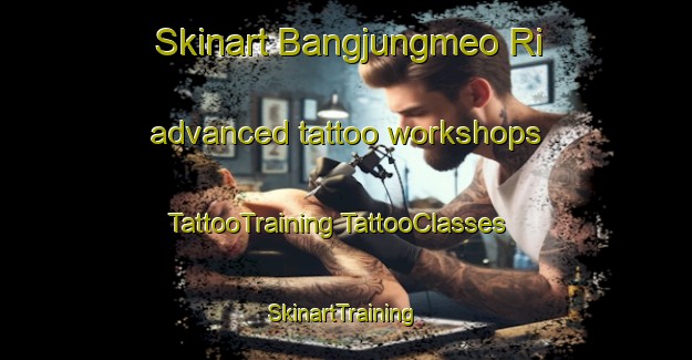 Skinart Bangjungmeo Ri advanced tattoo workshops | #TattooTraining #TattooClasses #SkinartTraining-Korea