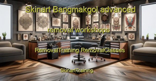 Skinart Bangmakgol advanced removal workshops | #RemovalTraining #RemovalClasses #SkinartTraining-Korea