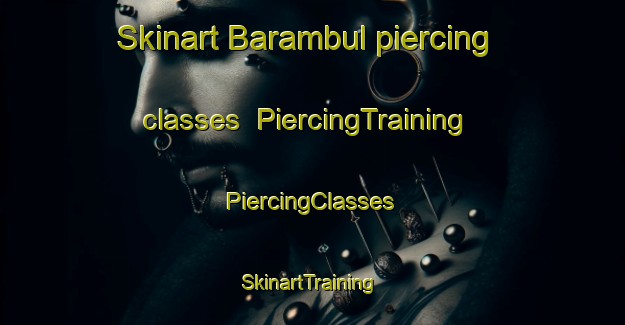 Skinart Barambul piercing classes | #PiercingTraining #PiercingClasses #SkinartTraining-Korea