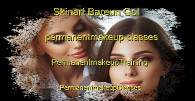Skinart Bareun Gol permanentmakeup classes | PermanentmakeupTraining | PermanentmakeupClasses | SkinartTraining-Korea
