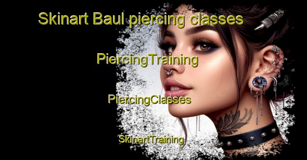 Skinart Baul piercing classes | PiercingTraining | PiercingClasses | SkinartTraining-Korea