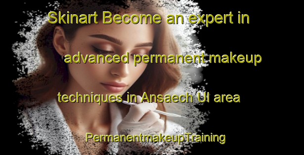 Skinart Become an expert in advanced permanent makeup techniques in Ansaech Ul area | PermanentmakeupTraining | PermanentmakeupClasses | SkinartTraining-Korea