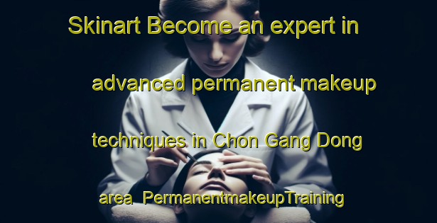 Skinart Become an expert in advanced permanent makeup techniques in Chon Gang Dong area | PermanentmakeupTraining | PermanentmakeupClasses | SkinartTraining-Korea