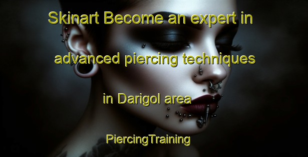 Skinart Become an expert in advanced piercing techniques in Darigol area | PiercingTraining | PiercingClasses | SkinartTraining-Korea