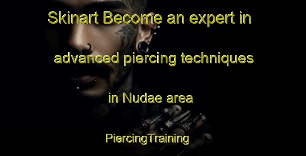 Skinart Become an expert in advanced piercing techniques in Nudae area | PiercingTraining | PiercingClasses | SkinartTraining-Korea