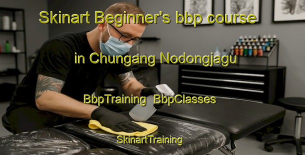 Skinart Beginner's bbp course in Chungang Nodongjagu | BbpTraining | BbpClasses | SkinartTraining-Korea