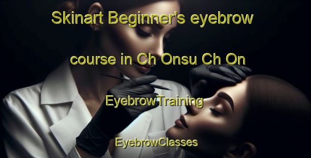 Skinart Beginner's eyebrow course in Ch Onsu Ch On | EyebrowTraining | EyebrowClasses | SkinartTraining-Korea