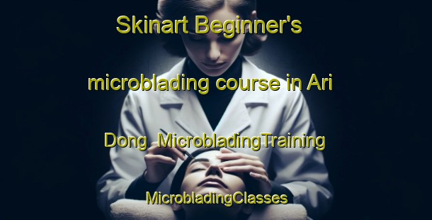 Skinart Beginner's microblading course in Ari Dong | #MicrobladingTraining #MicrobladingClasses #SkinartTraining-Korea