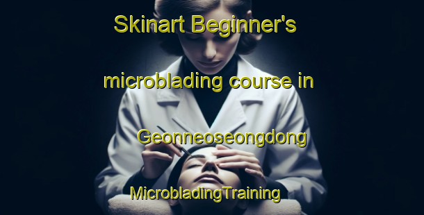 Skinart Beginner's microblading course in Geonneoseongdong | MicrobladingTraining | MicrobladingClasses | SkinartTraining-Korea
