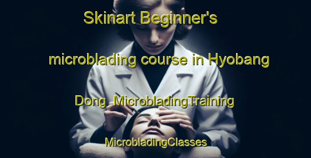 Skinart Beginner's microblading course in Hyobang Dong | #MicrobladingTraining #MicrobladingClasses #SkinartTraining-Korea