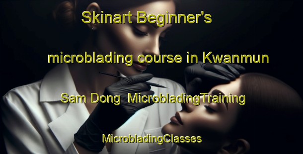 Skinart Beginner's microblading course in Kwanmun Sam Dong | #MicrobladingTraining #MicrobladingClasses #SkinartTraining-Korea