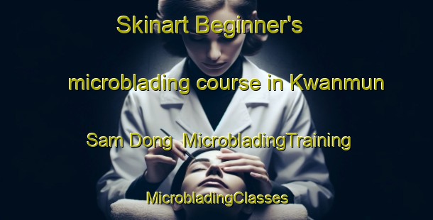 Skinart Beginner's microblading course in Kwanmun Sam Dong | #MicrobladingTraining #MicrobladingClasses #SkinartTraining-Korea