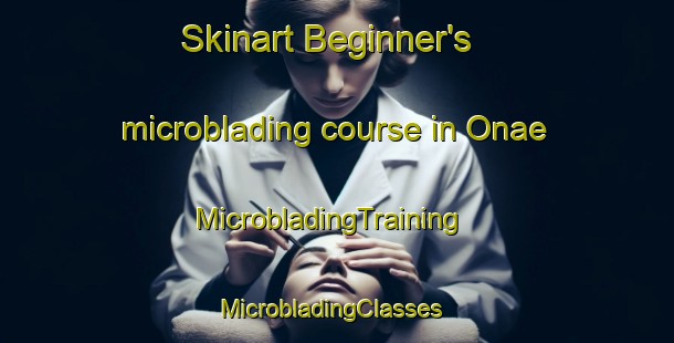 Skinart Beginner's microblading course in Onae | MicrobladingTraining | MicrobladingClasses | SkinartTraining-Korea