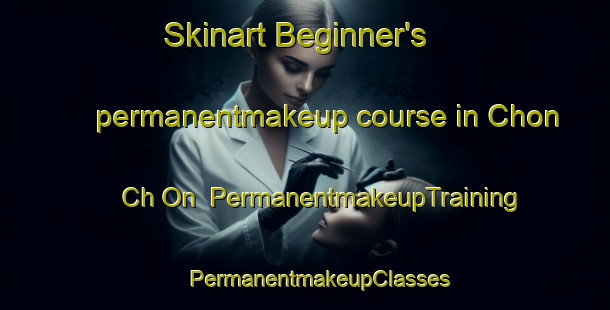 Skinart Beginner's permanentmakeup course in Chon Ch On | #PermanentmakeupTraining #PermanentmakeupClasses #SkinartTraining-Korea